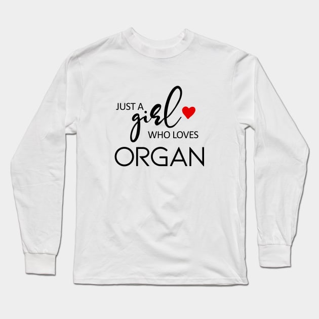 Just A Girl Who Loves Organ - Music Organ Long Sleeve T-Shirt by teebest